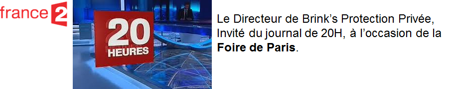 France2-Brinks Le Directeur de Brink’s Protection Privée, Invité du journal de 20H, à l’occasion de la Foire de Paris.